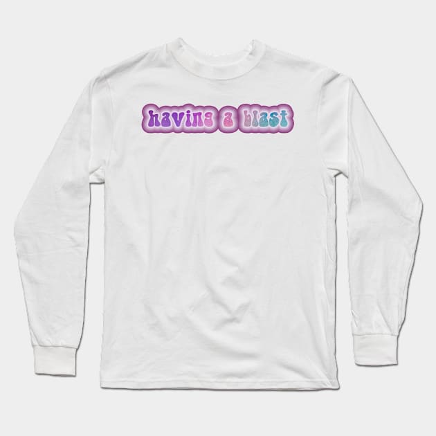 HAVING A BLAST! Retro 60s 70s aesthetic slang Long Sleeve T-Shirt by F-for-Fab